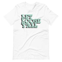 Let Loose Y'all:  The T-Shirt